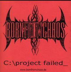 Born From Chaos : Project Failed